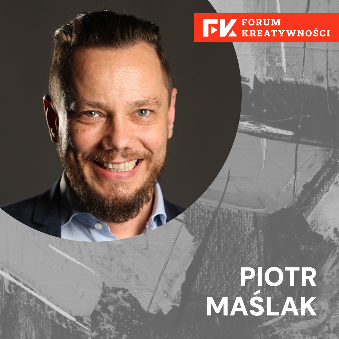 Forum Kreatywnosci Piotr Maslak